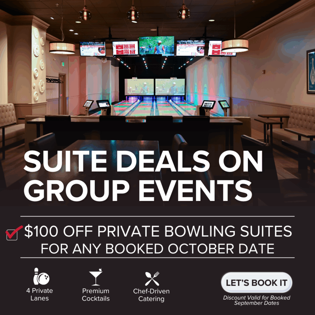 Suite Deals on Group Events. $100 Off Private Bowling Suite for Any Booked October Date.